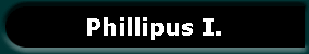 Phillipus I.